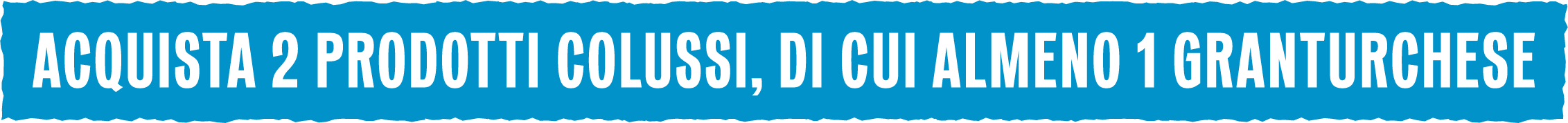 Acquista 2 prodotti Colussi, di cui almeno 1 Gran Turchese