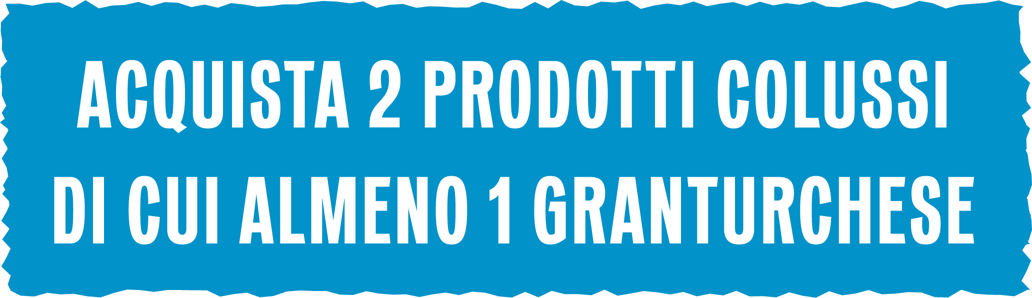 Acquista 2 prodotti Colussi, di cui almeno 1 Gran Turchese